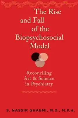 L'essor et le déclin du modèle biopsychosocial : Réconcilier l'art et la science en psychiatrie - The Rise and Fall of the Biopsychosocial Model: Reconciling Art and Science in Psychiatry