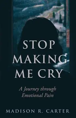 Arrêtez de me faire pleurer : Un voyage à travers la douleur émotionnelle - Stop Making Me Cry: A Journey through Emotional Pain