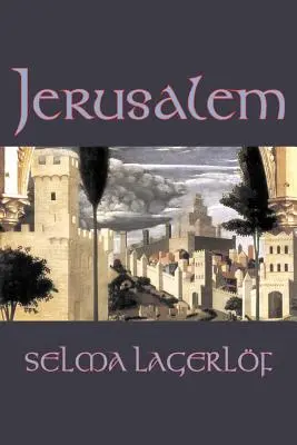 Jérusalem par Selma Lagerlof, Fiction, Historique, Action et aventure, Contes de fées, Contes populaires, Légendes et Mythologie - Jerusalem by Selma Lagerlof, Fiction, Historical, Action & Adventure, Fairy Tales, Folk Tales, Legends & Mythology