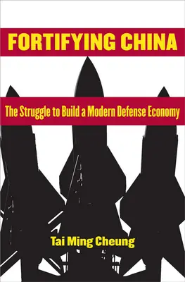 Fortifier la Chine : La lutte pour construire une économie de défense moderne - Fortifying China: The Struggle to Build a Modern Defense Economy