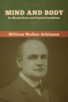 L'esprit et le corps, ou les états mentaux et les conditions physiques - Mind and Body; or, Mental States and Physical Conditions