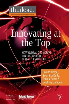 L'innovation au sommet : comment les PDG du monde entier stimulent l'innovation pour la croissance et le profit - Innovating at the Top: How Global CEOs Drive Innovation for Growth and Profit