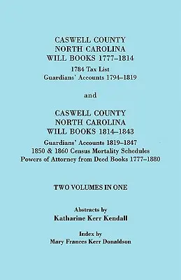 Caswell County, North Carolina Will Books, 1777-1814 ; 1784 Tax List ; And Guardians' Accounts, 1794-1819 (Publié avec) Caswell County, North Carolin - Caswell County, North Carolina Will Books, 1777-1814; 1784 Tax List; And Guardians' Accounts, 1794-1819 (Published With) Caswell County, North Carolin