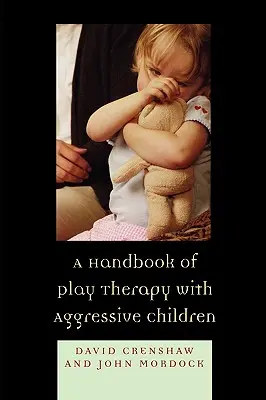 Un manuel de thérapie par le jeu pour les enfants agressifs - A Handbook of Play Therapy with Aggressive Children