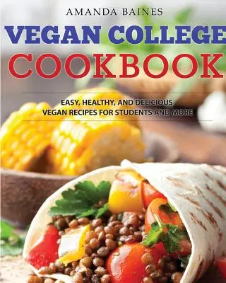 Vegan College Cookbook : Recettes végétaliennes faciles, saines et délicieuses pour les étudiants et plus encore - Vegan College Cookbook: Easy, Healthy, and Delicious Vegan Recipes for Students and More