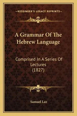 Une grammaire de la langue hébraïque : Compris dans une série de conférences (1827) - A Grammar Of The Hebrew Language: Comprised In A Series Of Lectures (1827)