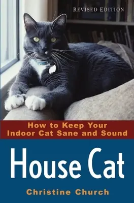 Chat d'intérieur : Comment garder votre chat d'intérieur sain et sauf - House Cat: How to Keep Your Indoor Cat Sane and Sound