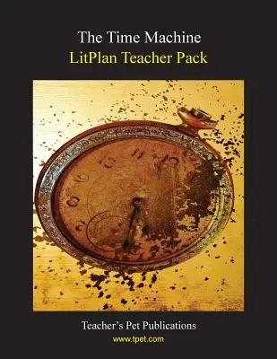 Litplan Teacher Pack : La machine à voyager dans le temps - Litplan Teacher Pack: The Time Machine