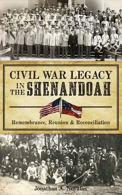 L'héritage de la guerre civile dans la Shenandoah : Souvenirs, retrouvailles et réconciliation - Civil War Legacy in the Shenandoah: Remembrance, Reunion and Reconciliation