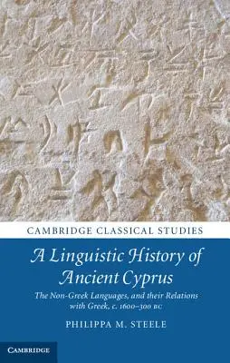 Histoire linguistique de l'ancienne Chypre : Les langues non grecques et leurs relations avec le grec, 1600-300 av. - A Linguistic History of Ancient Cyprus: The Non-Greek Languages, and Their Relations with Greek, C.1600-300 BC