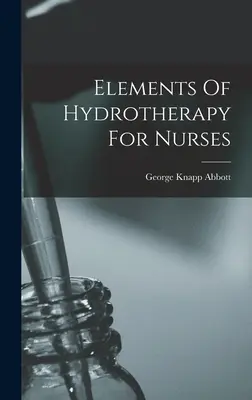 Éléments d'hydrothérapie pour les infirmières - Elements Of Hydrotherapy For Nurses