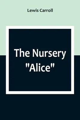 Alice au pays des merveilles et À travers le miroir (World Classics, Unabridged) - The Nursery Alice