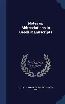 Notes sur les abréviations dans les manuscrits grecs (Allen Thomas W. (Thomas William) B. 18) - Notes on Abbreviations in Greek Manuscripts (Allen Thomas W. (Thomas William) B. 18)