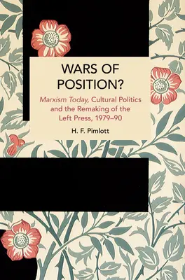 Les guerres de position ? Le marxisme aujourd'hui, la politique culturelle et la refonte de la presse de gauche, 1979-90 - Wars of Position?: Marxism Today, Cultural Politics and the Remaking of the Left Press, 1979-90