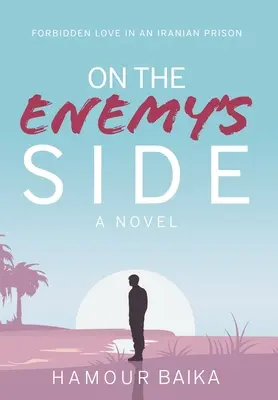Du côté de l'ennemi : L'amour interdit dans une prison iranienne - On the Enemy's Side: Forbidden Love in an Iranian Prison