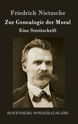 Zur Genealogie der Moral : Eine Streitschrift (La généalogie de la morale) - Zur Genealogie der Moral: Eine Streitschrift