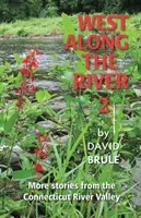 West Along the River 2 : Histoires de la vallée de la rivière Connecticut et d'ailleurs - West Along the River 2: Stories from the Connecticut River Valley and Elsewhere