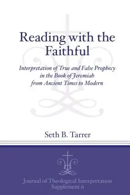 Lire avec les fidèles : Interprétation de la vraie et de la fausse prophétie dans le livre de Jérémie, de l'Antiquité à nos jours - Reading with the Faithful: Interpretation of True and False Prophecy in the Book of Jeremiah from Ancient to Modern