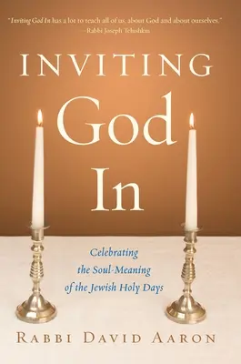 Inviter Dieu à entrer : Célébrer la signification spirituelle des jours saints juifs - Inviting God In: Celebrating the Soul-Meaning of the Jewish Holy Days