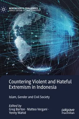 Lutte contre l'extrémisme violent et haineux en Indonésie : Islam, genre et société civile - Countering Violent and Hateful Extremism in Indonesia: Islam, Gender and Civil Society