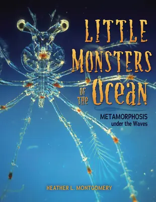 Les petits monstres de l'océan : Métamorphose sous les vagues - Little Monsters of the Ocean: Metamorphosis Under the Waves