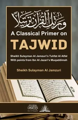 Une introduction classique au Tajwid : Avec des points tirés de la Muqaddimah d'Ibn Al Jazari - A Classical Primer on Tajwid: With points from Ibn Al Jazari's Muqaddimah
