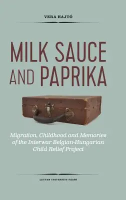 Sauce au lait et paprika : Migration, enfance et souvenirs du projet d'aide à l'enfance belgo-hongrois de l'entre-deux-guerres - Milk Sauce and Paprika: Migration, Childhood and Memories of the Interwar Belgian-Hungarian Child Relief Project