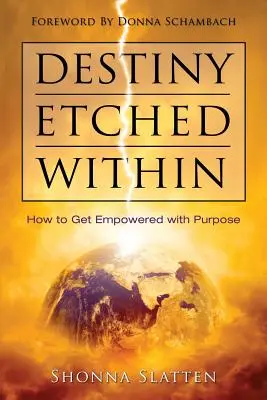 Destiny Etched Within : Comment se donner les moyens d'atteindre son but - Destiny Etched Within: How to Get Empowered with Purpose