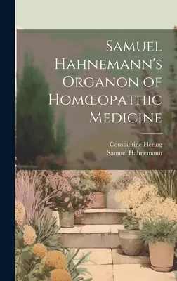 L'Organon de la médecine homéopathique de Samuel Hahnemann - Samuel Hahnemann's Organon of Homoeopathic Medicine