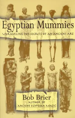 Les momies égyptiennes : Percer les secrets d'un art ancien - Egyptian Mummies: Unraveling the Secrets of an Ancient Art