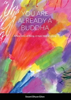 Vous êtes déjà un bouddha : Une nouvelle façon d'être, une nouvelle façon de vivre - You are already a buddha: A New Way of Being, A New Way of Living