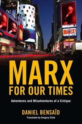 Marx pour notre temps : Aventures et mésaventures d'un critique - Marx for Our Times: Adventures and Misadventures of a Critique