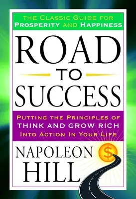 La route du succès : Le guide classique de la prospérité et du bonheur - Road to Success: The Classic Guide for Prosperity and Happiness