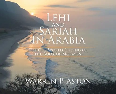 Léhi et Sariah en Arabie : Le cadre de l'ancien monde du Livre de Mormon - Lehi and Sariah in Arabia: The Old World Setting of the Book of Mormon