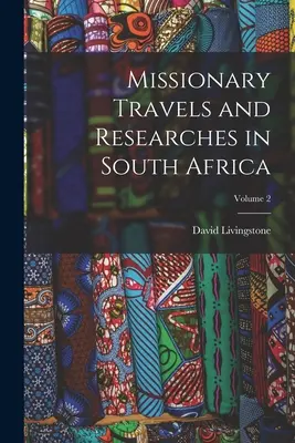 Voyages et recherches missionnaires en Afrique du Sud ; Volume 2 - Missionary Travels and Researches in South Africa; Volume 2