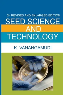 Science et technologie des semences : 2e édition augmentée et entièrement révisée - Seed Science And Technology: 2nd Enlarged And Fully Revised Edition