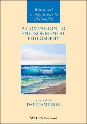 Un compagnon pour la philosophie de l'environnement - A Companion to Environmental Philosophy