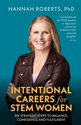 Intentional Careers for Stem Women : Six étapes stratégiques vers l'équilibre, la confiance et l'épanouissement - Intentional Careers for Stem Women: Six Strategic Steps to Balance, Confidence and Fulfilment