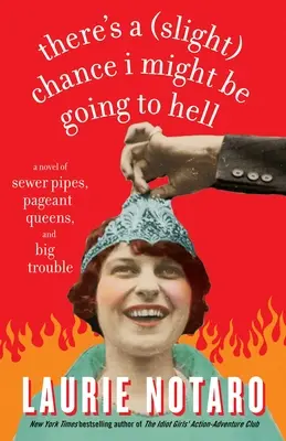 Il y a une petite chance que j'aille en enfer : Un roman sur les canalisations d'égout, les reines de concours et les gros ennuis - There's a Slight Chance I Might Be Going to Hell: A Novel of Sewer Pipes, Pageant Queens, and Big Trouble