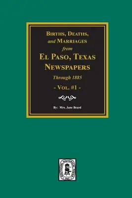 Naissances, décès et mariages dans les journaux d'El Paso jusqu'en 1885 - Births, Deaths and Marriages from El Paso Newspapers through 1885