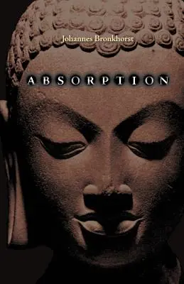 L'absorption. La nature humaine et la libération bouddhiste - Absorption. Human Nature and Buddhist Liberation