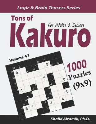 Des tonnes de Kakuro pour les adultes et les seniors : 1000 Puzzles (9x9) - Tons of Kakuro for Adults & Seniors: 1000 Puzzles (9x9)