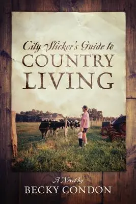 Guide de la vie à la campagne pour les citadins - City Slicker's Guide to Country Living