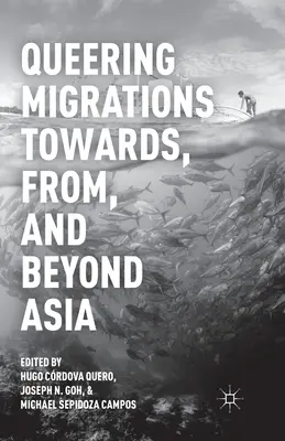 Queering Migrations Towards, From, and Beyond Asia (Les migrations de Queering vers, depuis et au-delà de l'Asie) - Queering Migrations Towards, From, and Beyond Asia