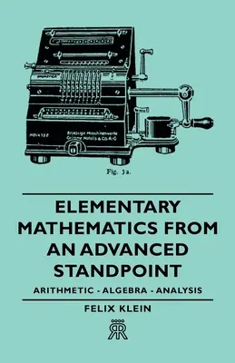 Mathématiques élémentaires d'un point de vue avancé - Arithmétique - Algèbre - Analyse - Elementary Mathematics from an Advanced Standpoint - Arithmetic - Algebra - Analysis