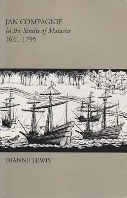 Jan Compagnie dans le détroit de Malacca, 1641-1795 : Mis Sea#96 - Jan Compagnie in the Straits of Malacca, 1641-1795: Mis Sea#96