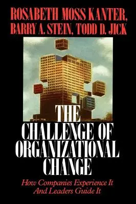 Le défi du changement organisationnel : Comment les entreprises le vivent et les dirigeants le guident - Challenge of Organizational Change: How Companies Experience It and Leaders Guide It