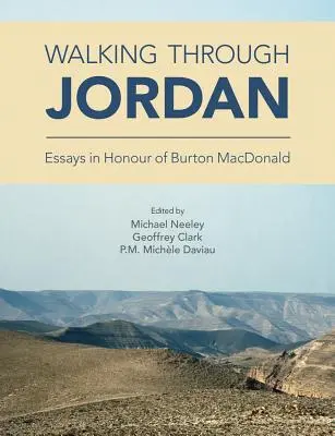 Marcher en Jordanie : Essais en l'honneur de Burton MacDonald - Walking through Jordan: Essays in Honor of Burton MacDonald