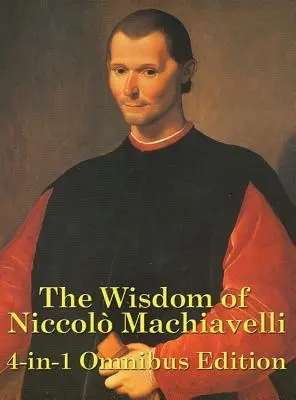 La sagesse de Niccolo Machiavel - The Wisdom of Niccolo Machiavelli