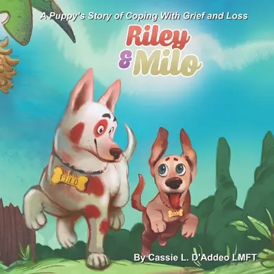 Riley et Milo : L'histoire d'un chiot pour faire face au chagrin et à la perte - Riley and Milo: A Puppy's Story of Coping With Grief and Loss